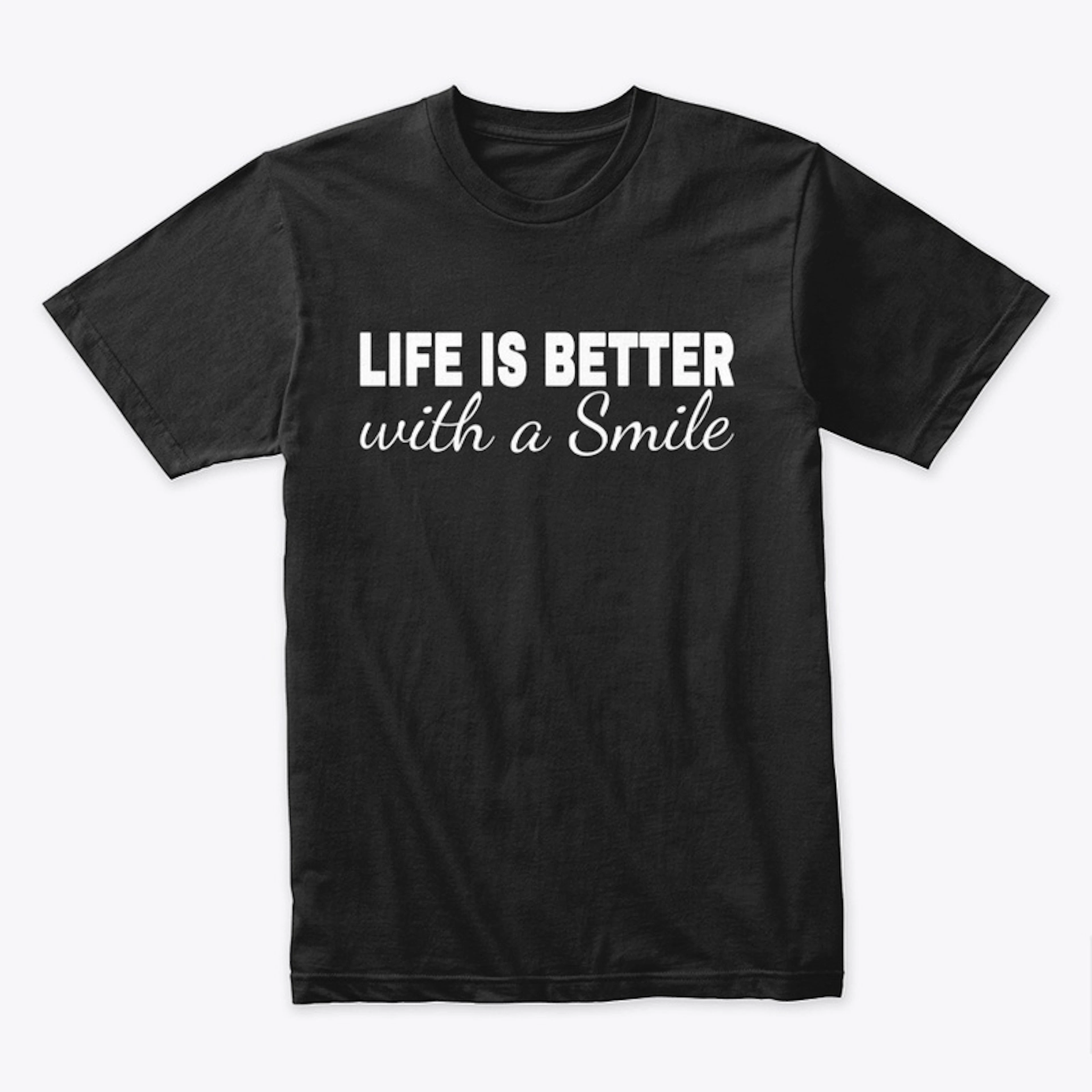 Life is Better with a Smile Shirt