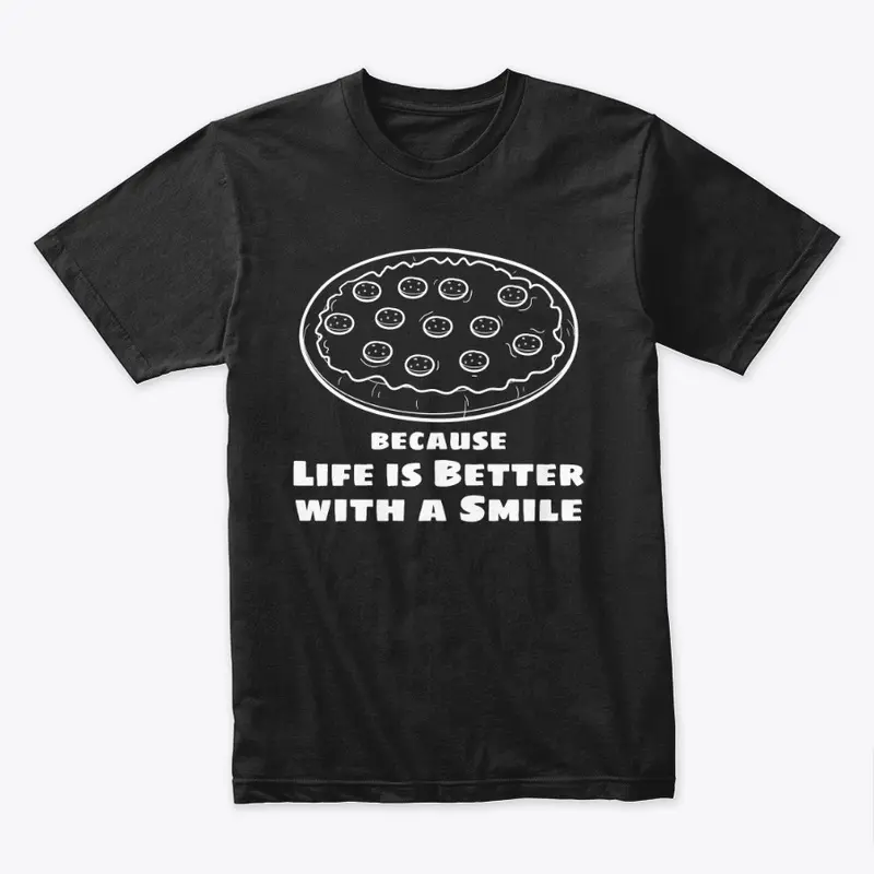 Pizza! because Life is Better w/ a Smile