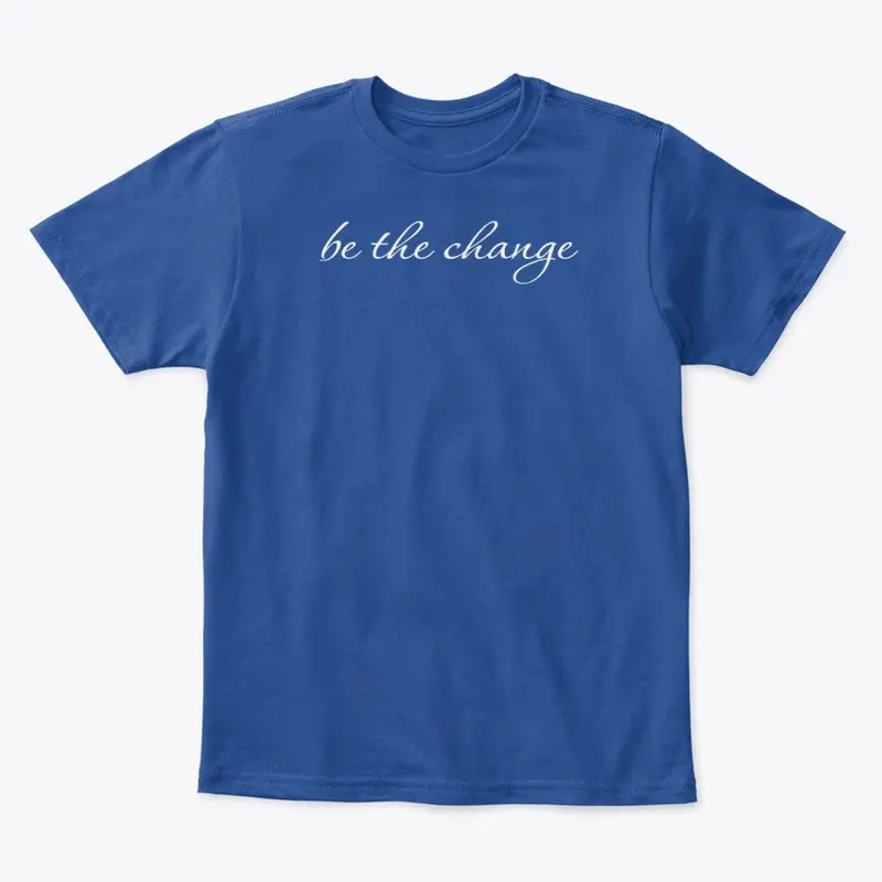 Be The Change Shirt